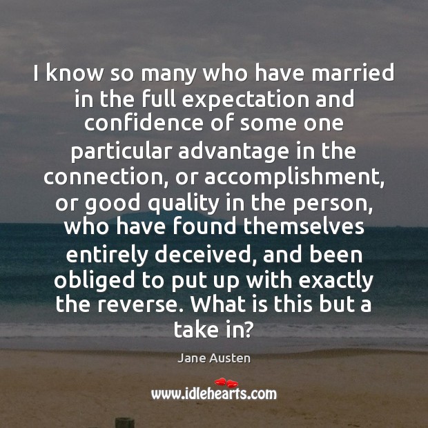 I know so many who have married in the full expectation and Jane Austen Picture Quote
