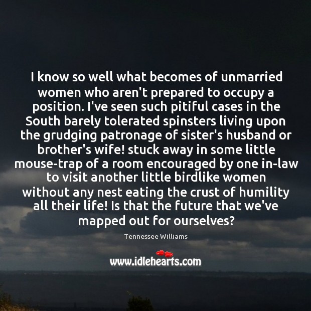 I know so well what becomes of unmarried women who aren’t prepared Humility Quotes Image