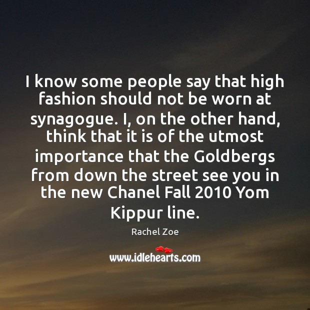 I know some people say that high fashion should not be worn Rachel Zoe Picture Quote