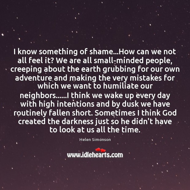 I know something of shame…How can we not all feel it? Helen Simonson Picture Quote