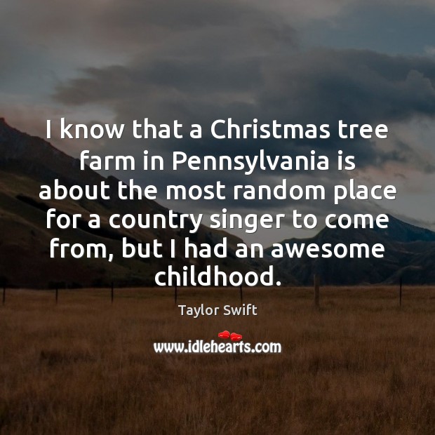 I know that a Christmas tree farm in Pennsylvania is about the Farm Quotes Image