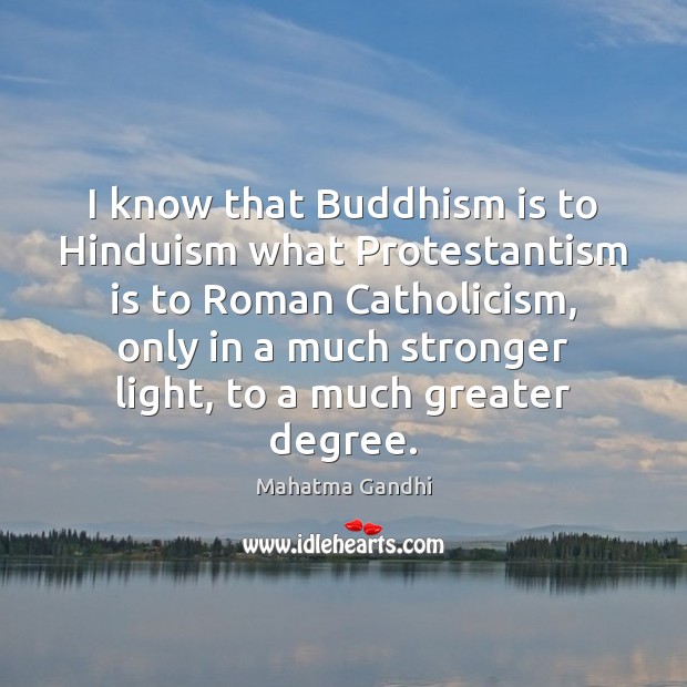 I know that Buddhism is to Hinduism what Protestantism is to Roman Image