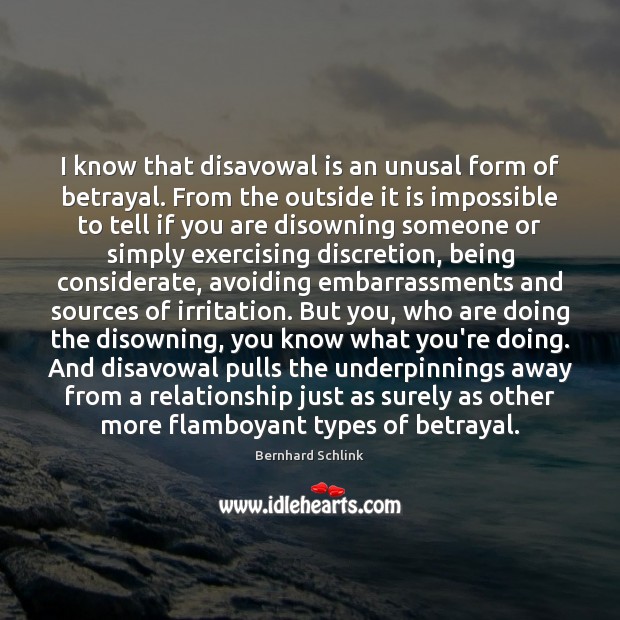 I know that disavowal is an unusal form of betrayal. From the Bernhard Schlink Picture Quote