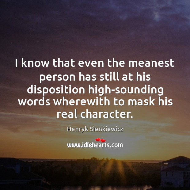 I know that even the meanest person has still at his disposition Henryk Sienkiewicz Picture Quote