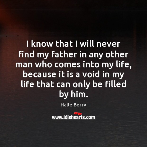 I know that I will never find my father in any other Image