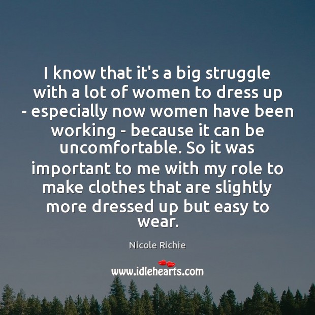 I know that it’s a big struggle with a lot of women Nicole Richie Picture Quote