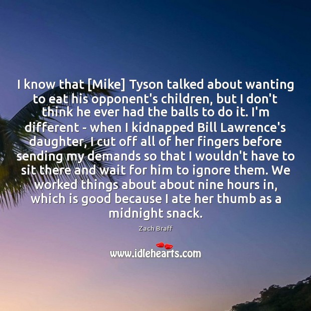 I know that [Mike] Tyson talked about wanting to eat his opponent’s Image