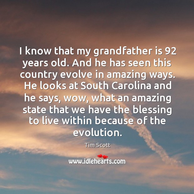 I know that my grandfather is 92 years old. And he has seen Image