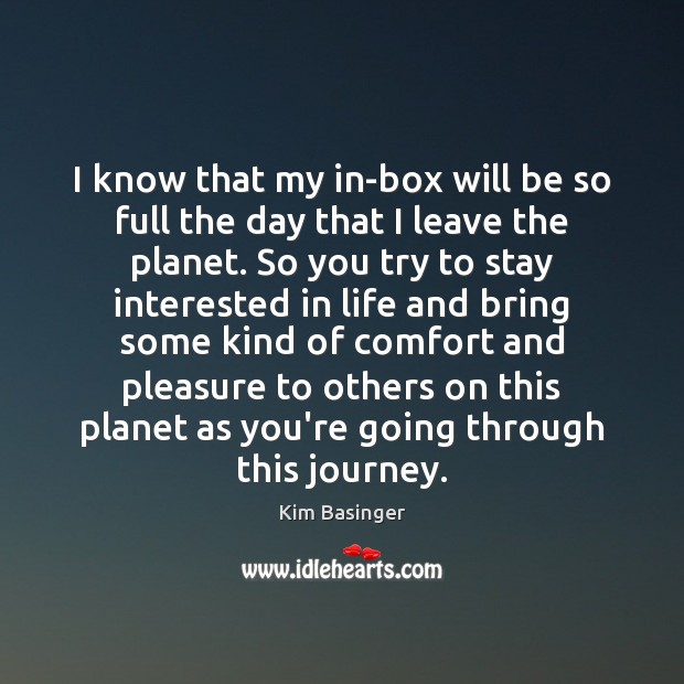 I know that my in-box will be so full the day that Kim Basinger Picture Quote