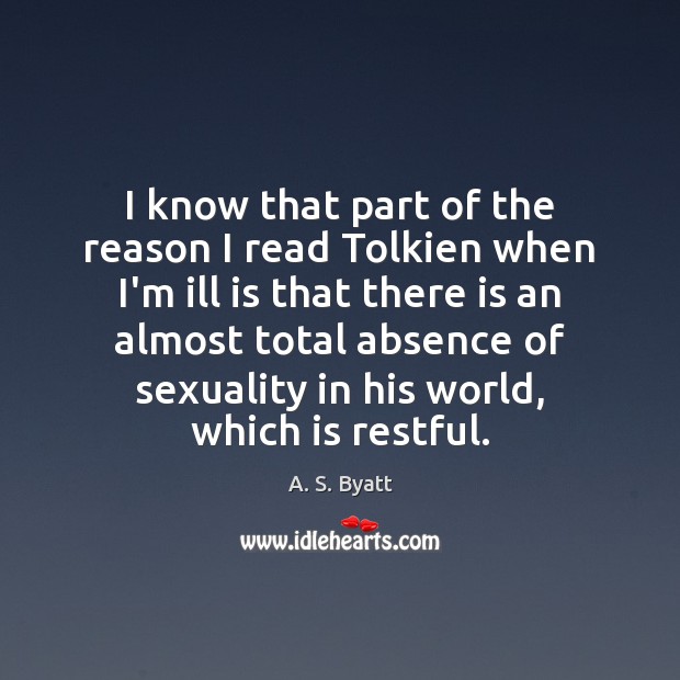 I know that part of the reason I read Tolkien when I’m A. S. Byatt Picture Quote