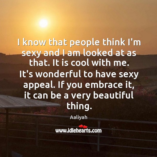 I know that people think I’m sexy and I am looked at Aaliyah Picture Quote