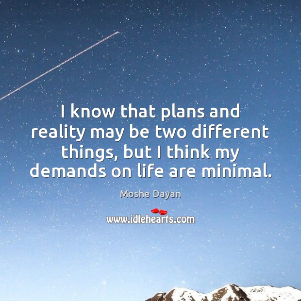 I know that plans and reality may be two different things, but Moshe Dayan Picture Quote