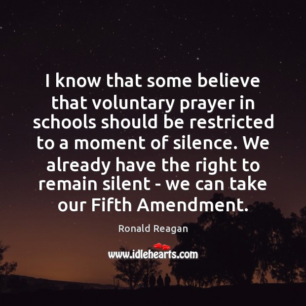 I know that some believe that voluntary prayer in schools should be Ronald Reagan Picture Quote