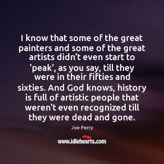 I know that some of the great painters and some of the Joe Perry Picture Quote