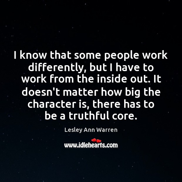 I know that some people work differently, but I have to work Character Quotes Image