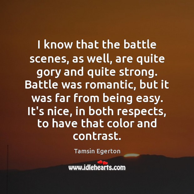 I know that the battle scenes, as well, are quite gory and Tamsin Egerton Picture Quote