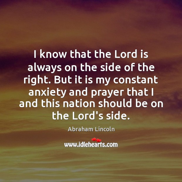 I know that the Lord is always on the side of the Abraham Lincoln Picture Quote