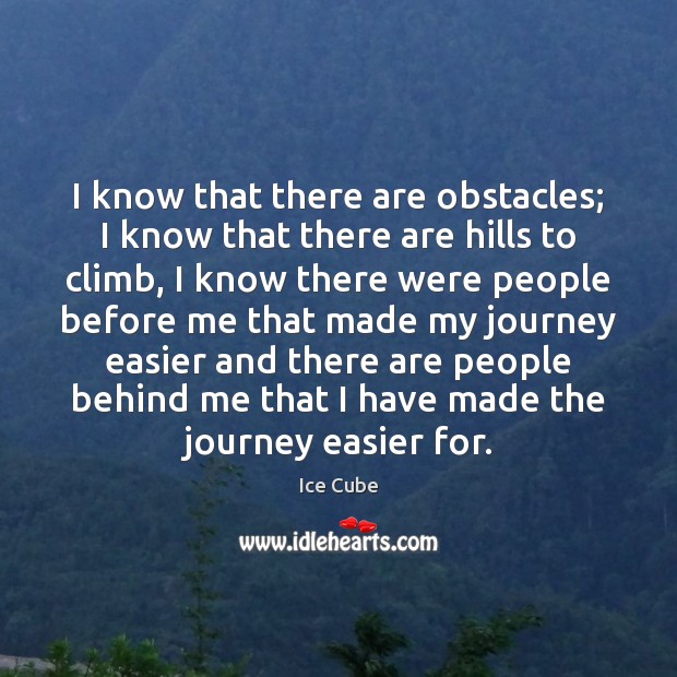 I know that there are obstacles; I know that there are hills Image