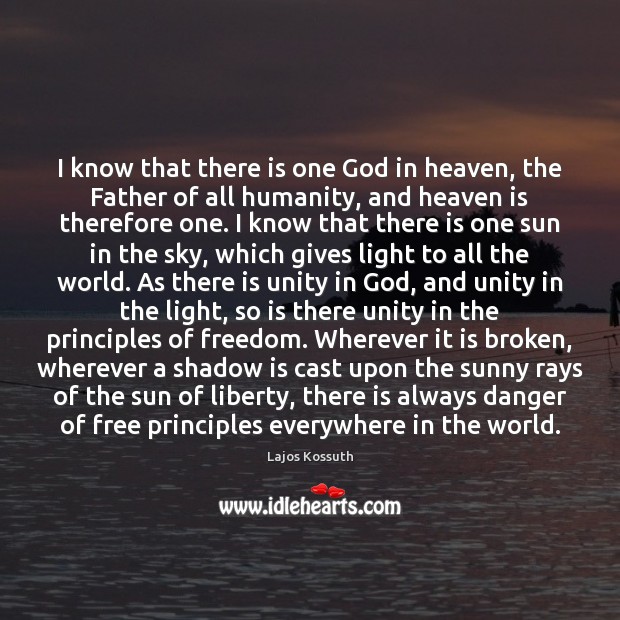 I know that there is one God in heaven, the Father of Lajos Kossuth Picture Quote