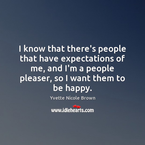 I know that there’s people that have expectations of me, and I’m Yvette Nicole Brown Picture Quote
