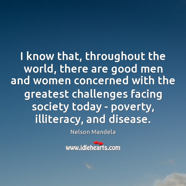 I know that, throughout the world, there are good men and women Nelson Mandela Picture Quote