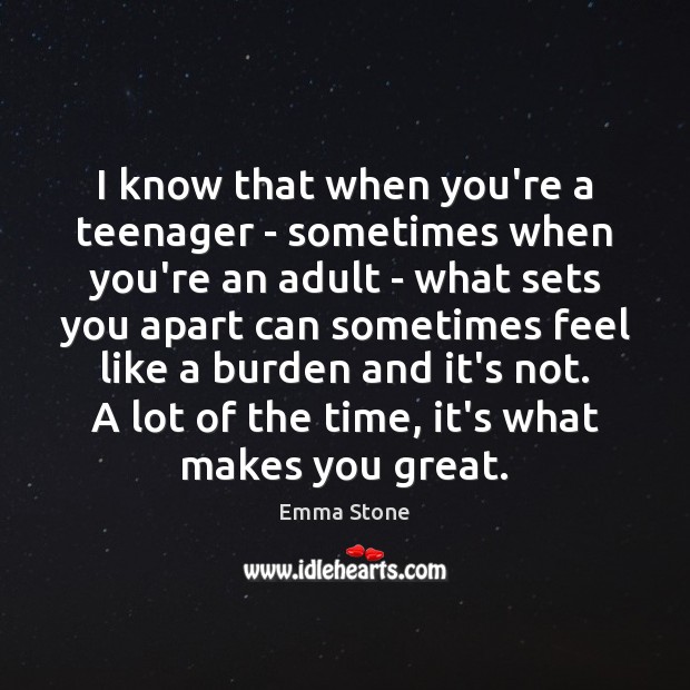 I know that when you’re a teenager – sometimes when you’re an Image