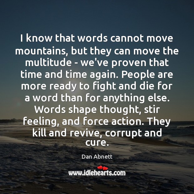 I know that words cannot move mountains, but they can move the Dan Abnett Picture Quote