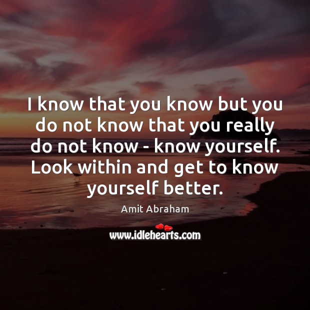 I know that you know but you do not know that you Amit Abraham Picture Quote