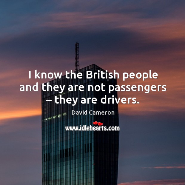 I know the british people and they are not passengers – they are drivers. Image