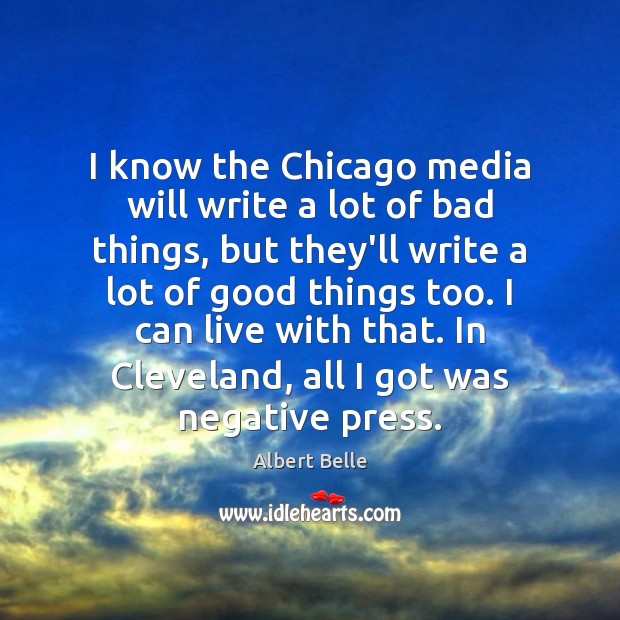 I know the Chicago media will write a lot of bad things, Albert Belle Picture Quote