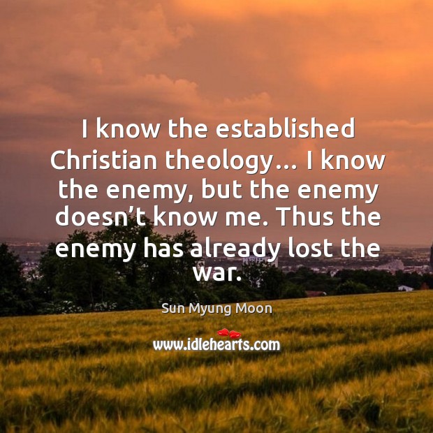 I know the established christian theology… I know the enemy, but the enemy doesn’t know me. Enemy Quotes Image