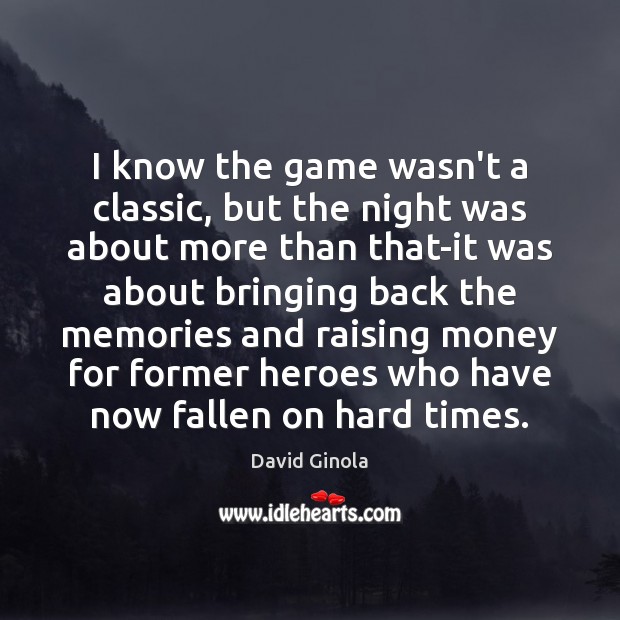 I know the game wasn’t a classic, but the night was about David Ginola Picture Quote