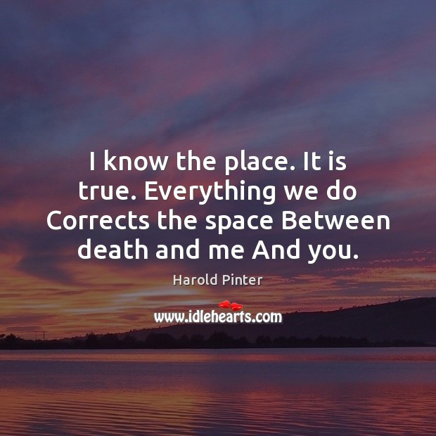 I know the place. It is true. Everything we do Corrects the Image