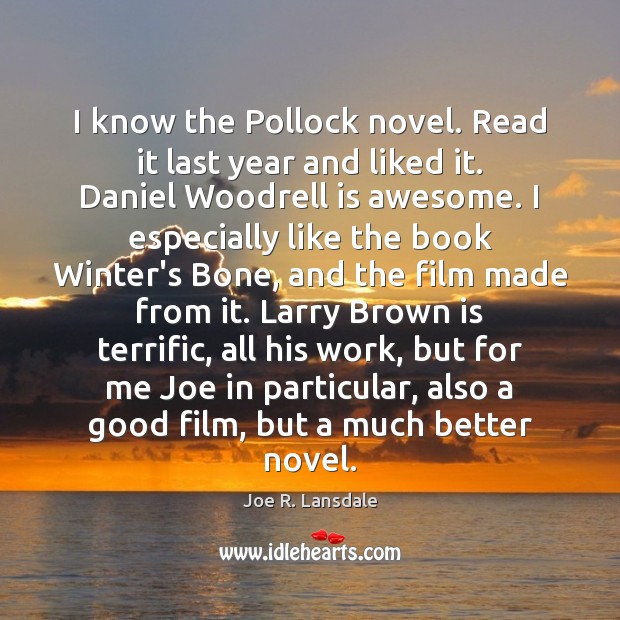 I know the Pollock novel. Read it last year and liked it. Joe R. Lansdale Picture Quote