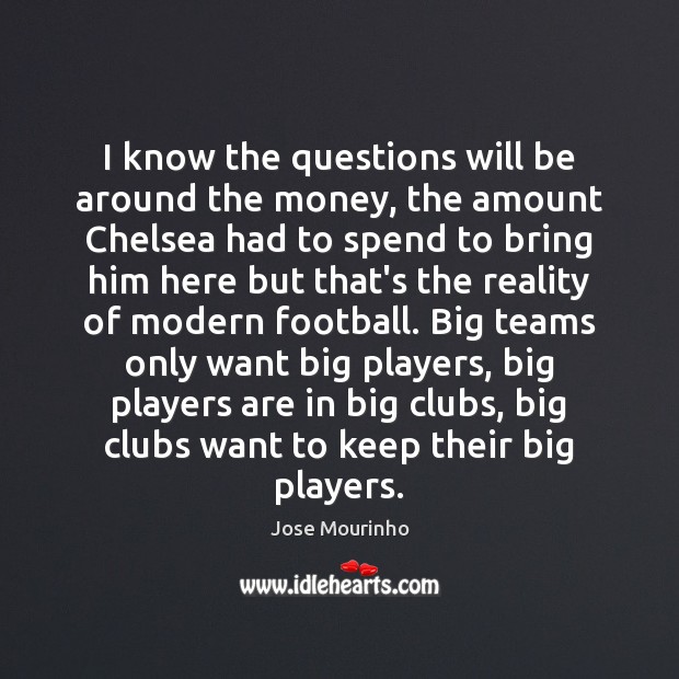 I know the questions will be around the money, the amount Chelsea Jose Mourinho Picture Quote