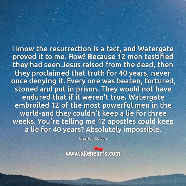 I know the resurrection is a fact, and Watergate proved it to Charles Colson Picture Quote