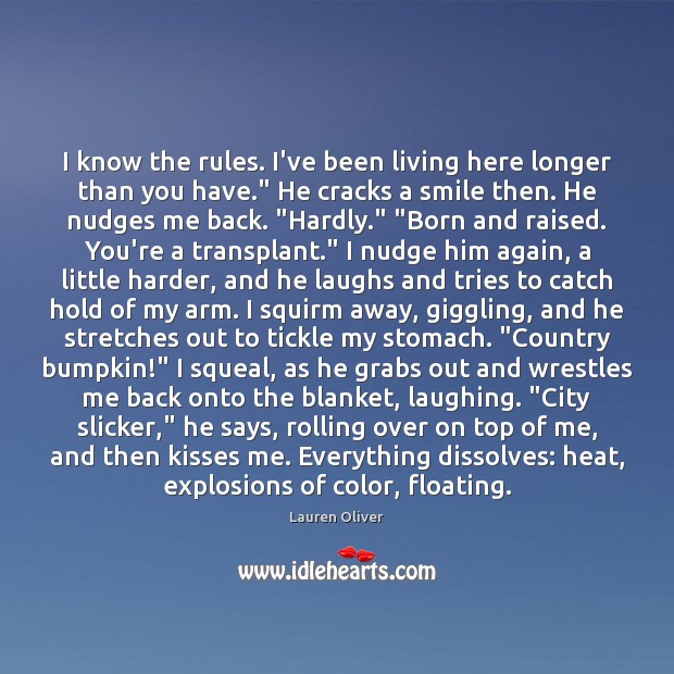 I know the rules. I’ve been living here longer than you have.” Lauren Oliver Picture Quote