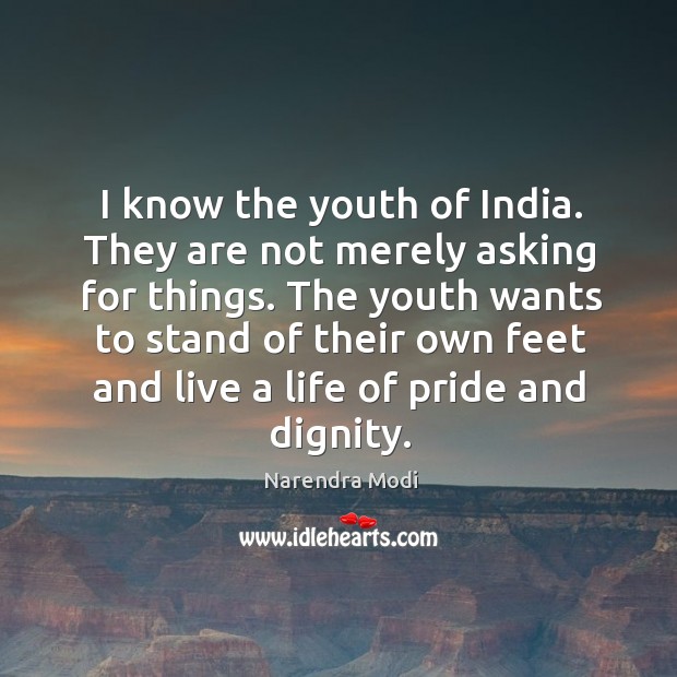 I know the youth of India. They are not merely asking for Narendra Modi Picture Quote