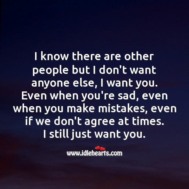 I know there are other people but I don’t want anyone else, I want you. People Quotes Image