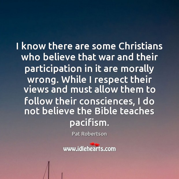 I know there are some Christians who believe that war and their Pat Robertson Picture Quote