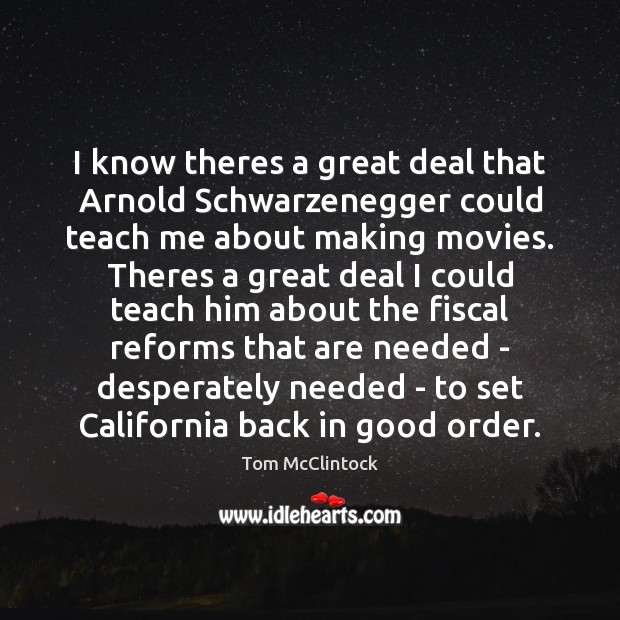 I know theres a great deal that Arnold Schwarzenegger could teach me Image