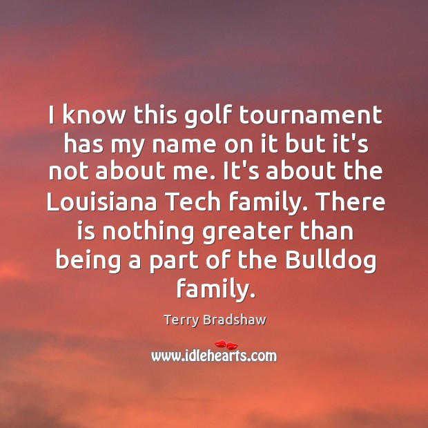 I know this golf tournament has my name on it but it’s Terry Bradshaw Picture Quote
