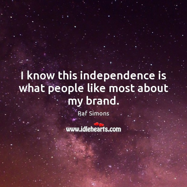 I know this independence is what people like most about my brand. Independence Quotes Image