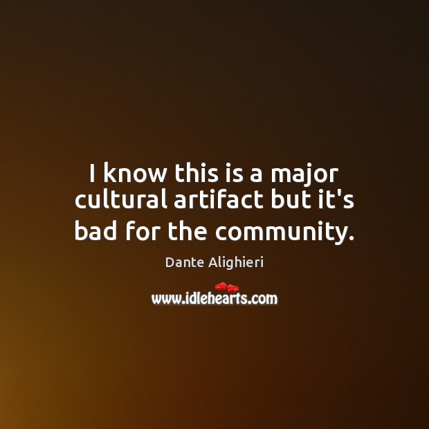 I know this is a major cultural artifact but it’s bad for the community. Dante Alighieri Picture Quote