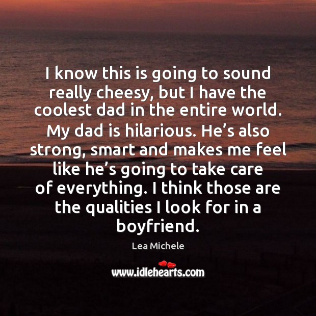 I know this is going to sound really cheesy, but I have Dad Quotes Image