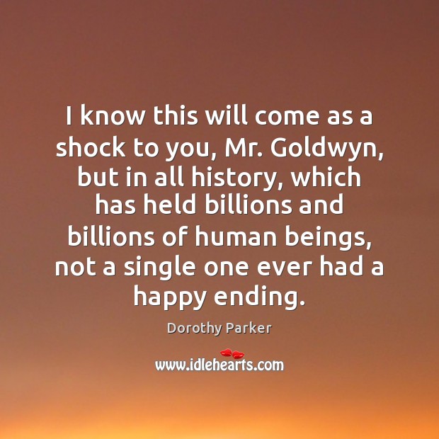 I know this will come as a shock to you, Mr. Goldwyn, Dorothy Parker Picture Quote