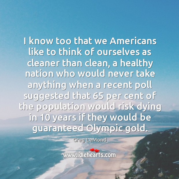 I know too that we americans like to think of ourselves as cleaner than clean Image