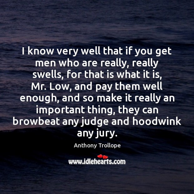 I know very well that if you get men who are really, Anthony Trollope Picture Quote