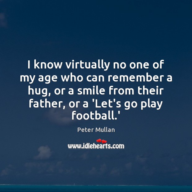 I know virtually no one of my age who can remember a Football Quotes Image