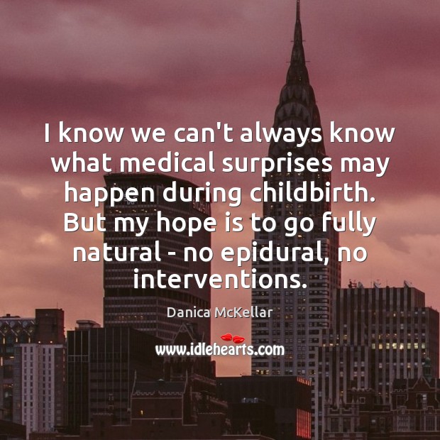 I know we can’t always know what medical surprises may happen during Danica McKellar Picture Quote